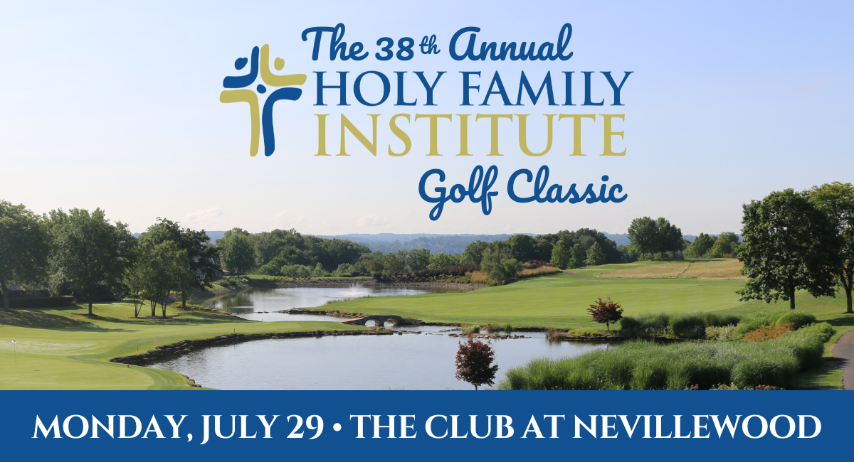 The 38th Annual Holy Family Institute Golf Classic, Monday, July 29 at The Club at Nevillewood